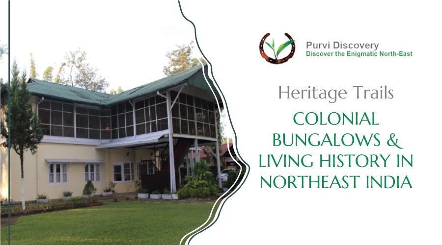 Colonial Bungalows Living History in Northeast India