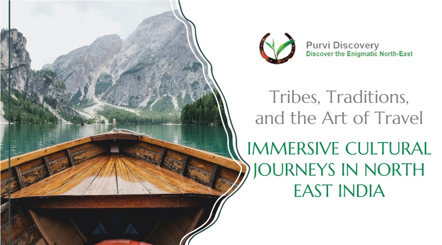 IMMERSIVE CULTURAL JOURNEYS IN NORTHEAST INDIA